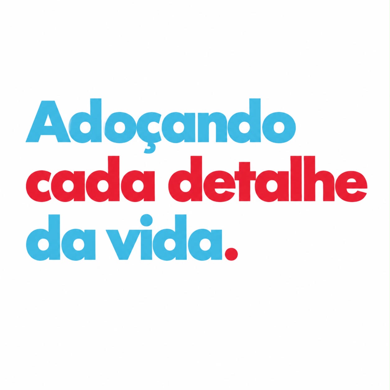 Adoçando cada detalhe da vida